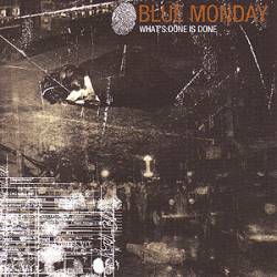 Blue Monday : What's Done Is Done